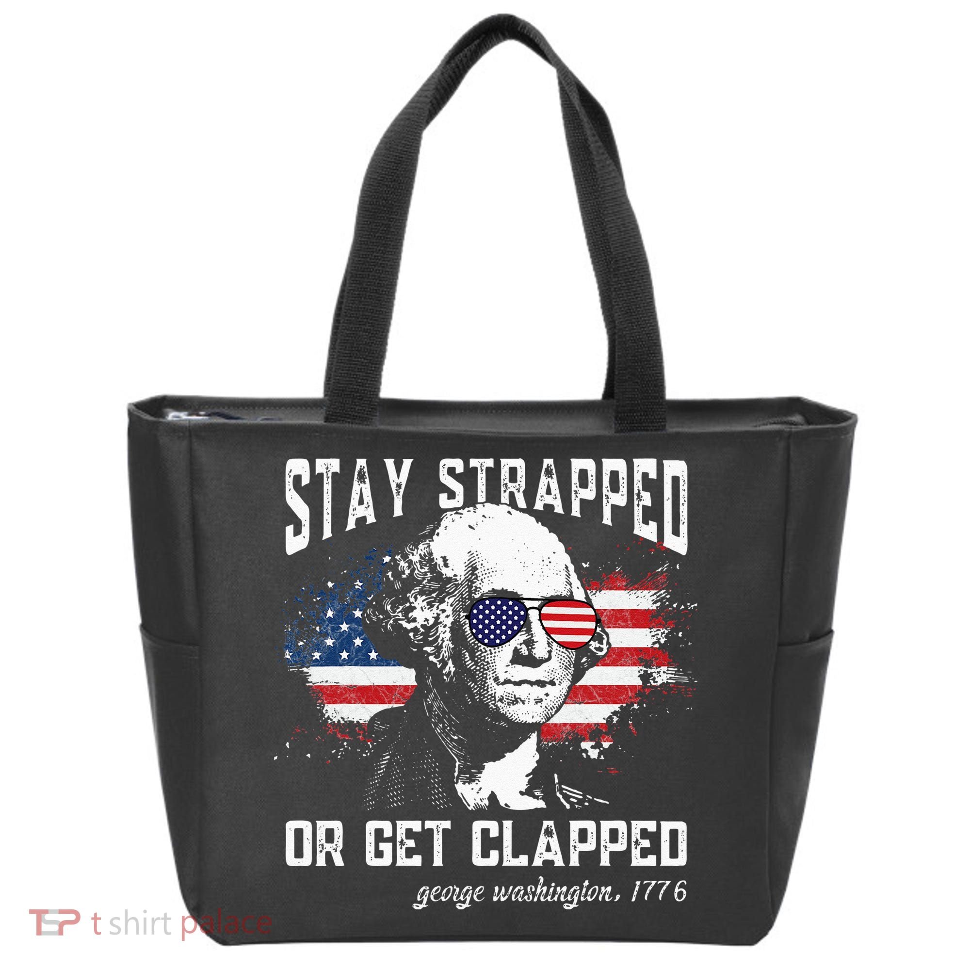 Stay Strapped Or Get Clapped George Washington 4th Of July Tote Bag