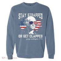 Stay Strapped Or Get Clapped George Washington 4th Of July Garment-Dyed Sweatshirt thumb 0