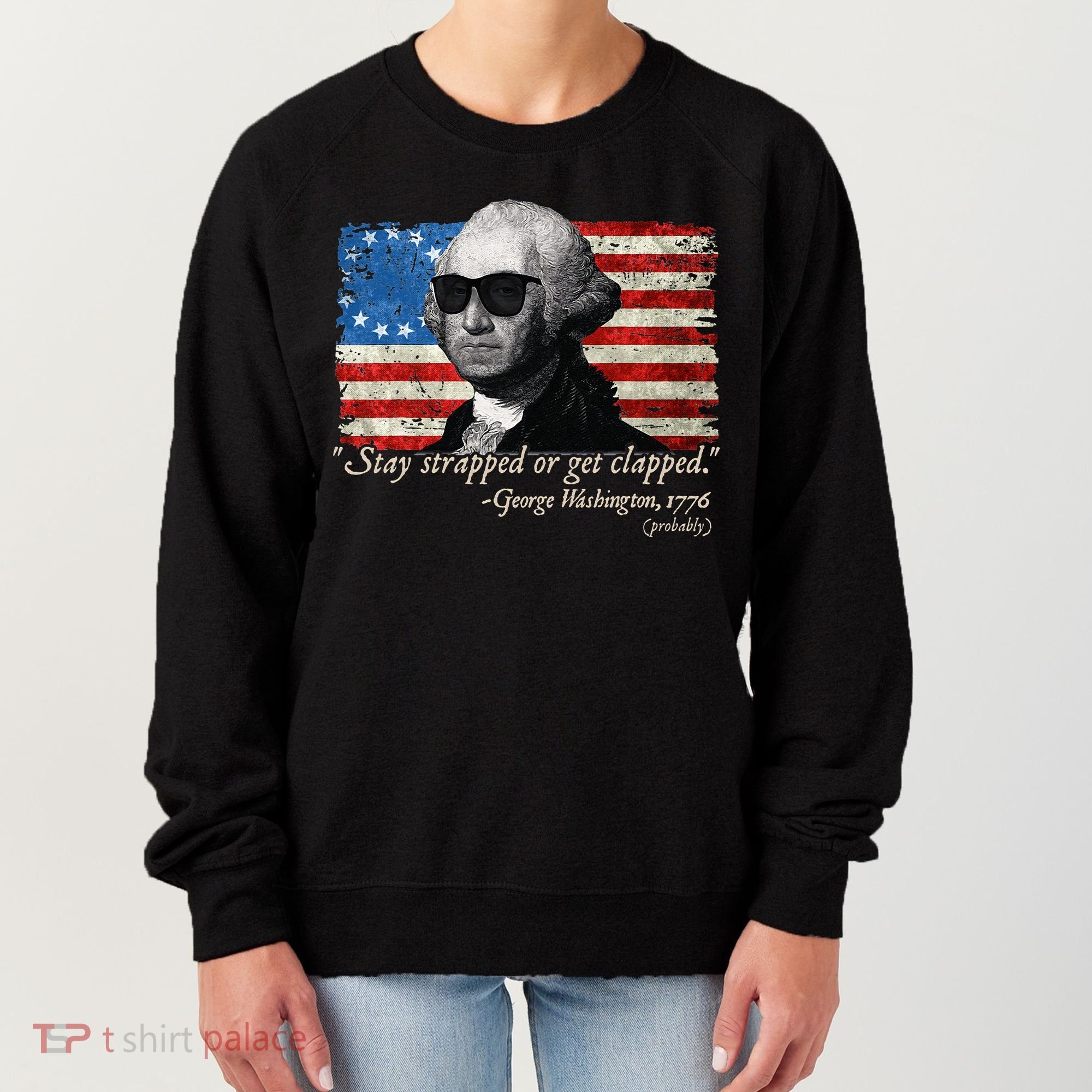 Stay strapped or get clapped George Washington 4th of July Women's Sweatshirt