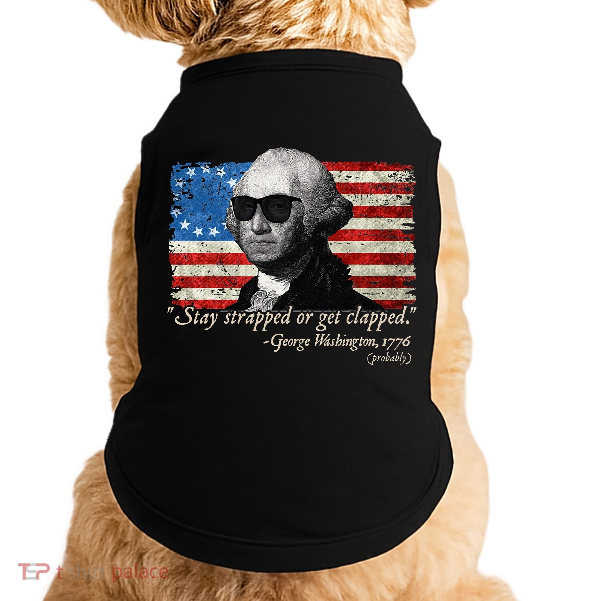 Stay strapped or get clapped George Washington 4th of July Doggie Tank