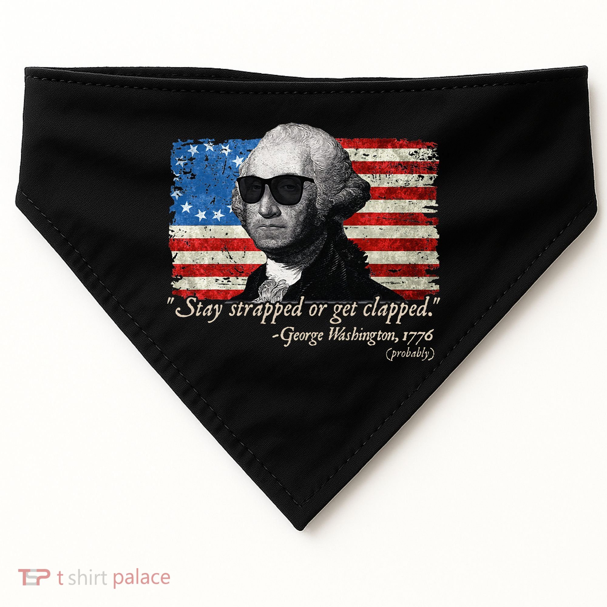 Stay strapped or get clapped George Washington 4th of July USA-Made Doggie Bandana