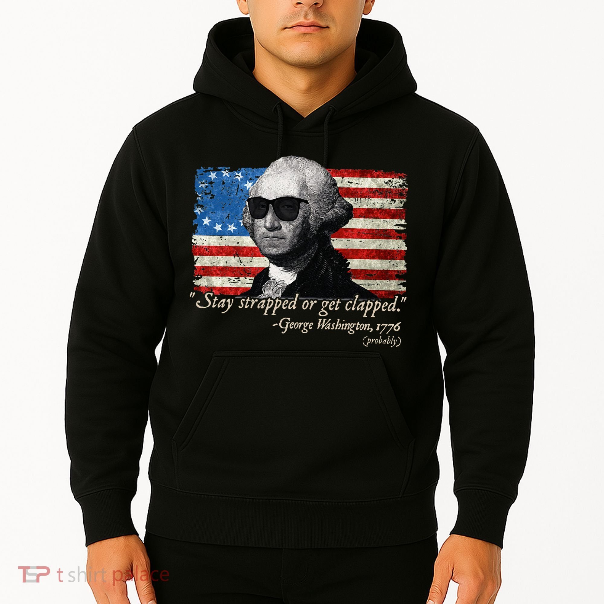 Stay strapped or get clapped George Washington 4th of July Hoodie