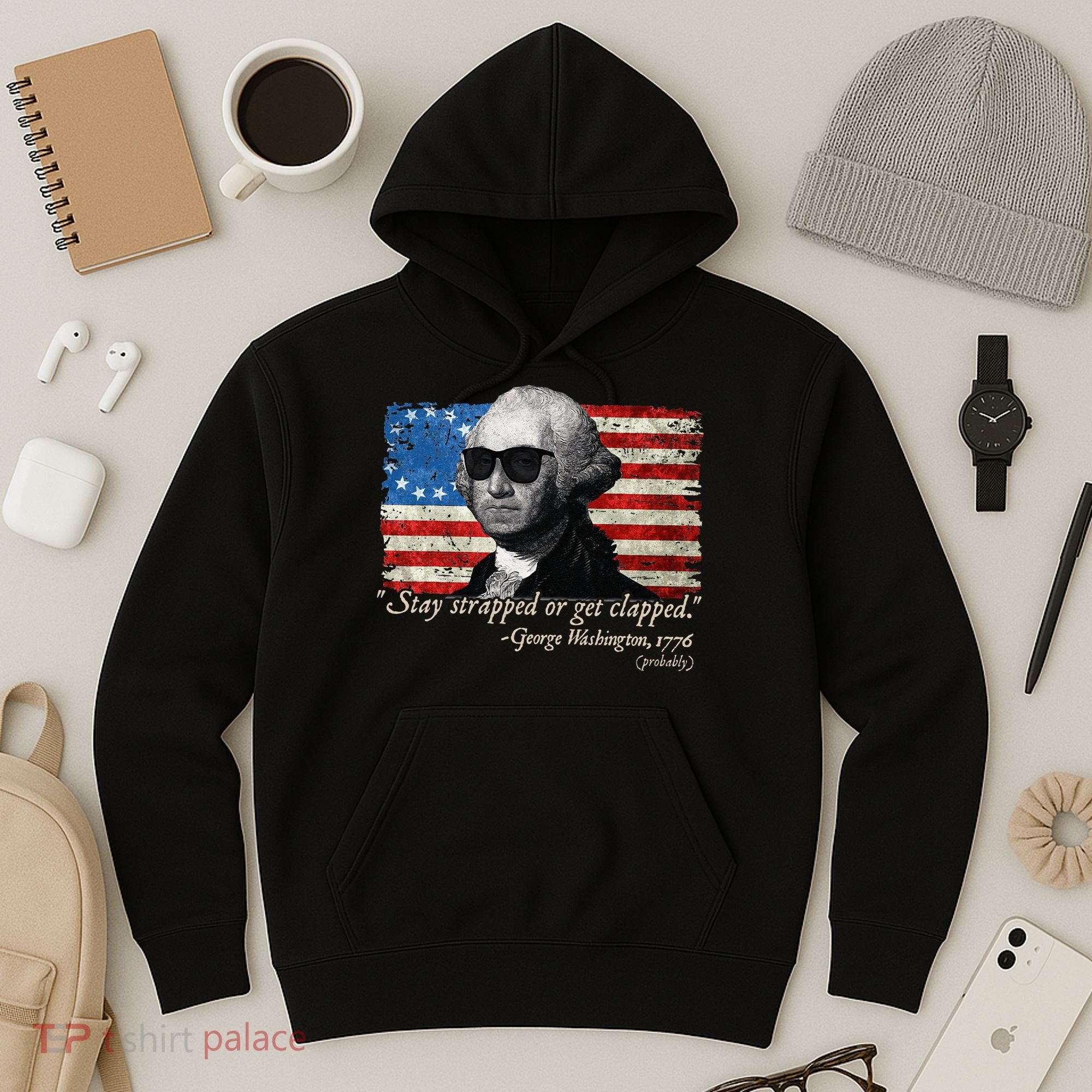 Stay strapped or get clapped George Washington 4th of July Hoodie