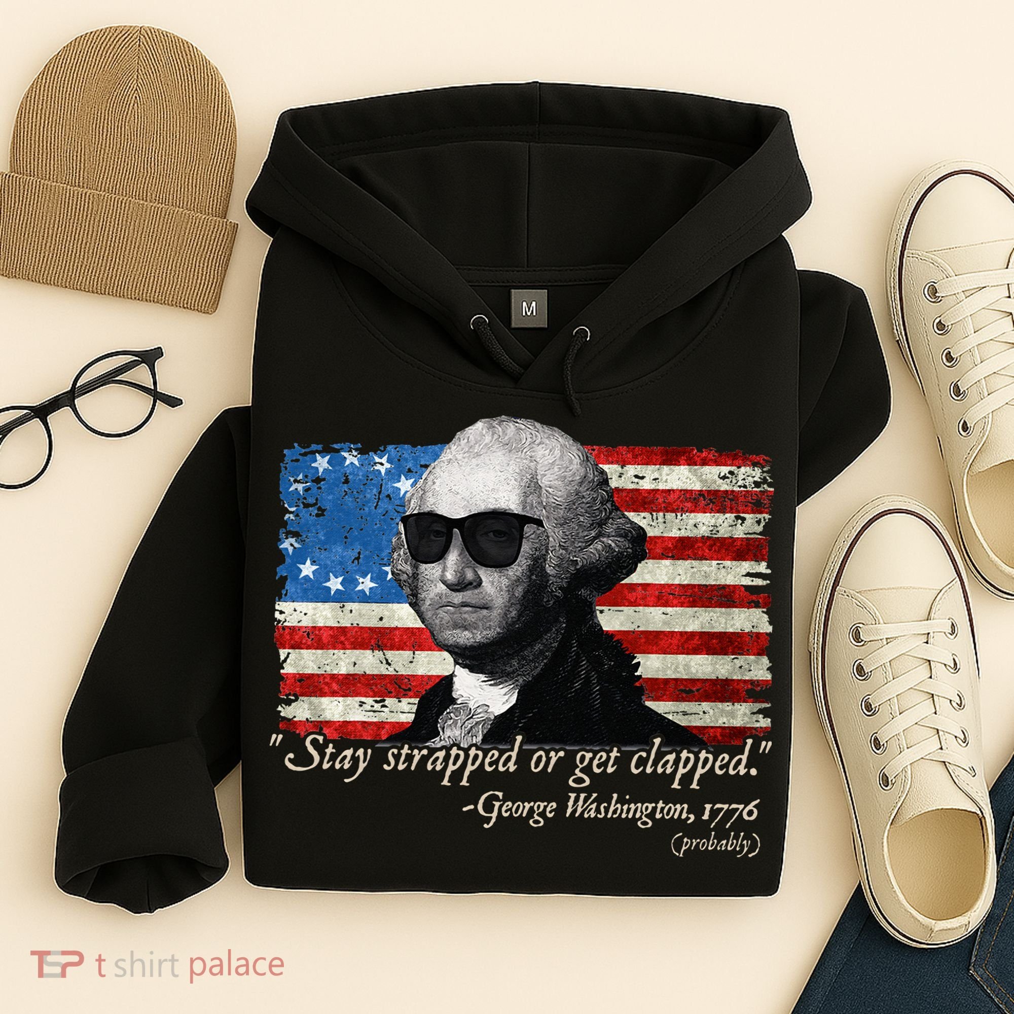 Stay strapped or get clapped George Washington 4th of July Hoodie