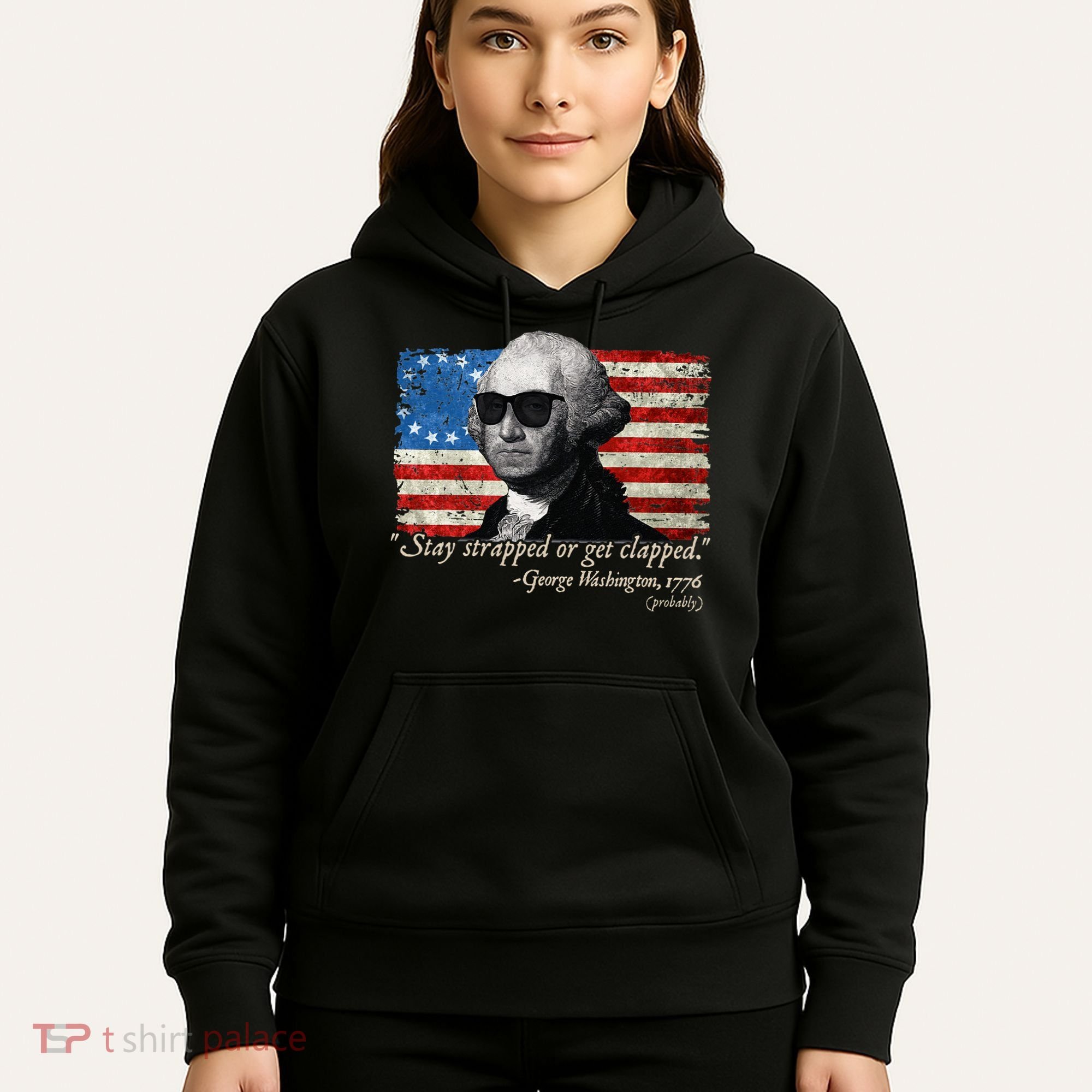 Stay strapped or get clapped George Washington 4th of July Hoodie