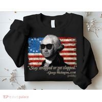 Stay strapped or get clapped George Washington 4th of July Sweatshirt thumb 2