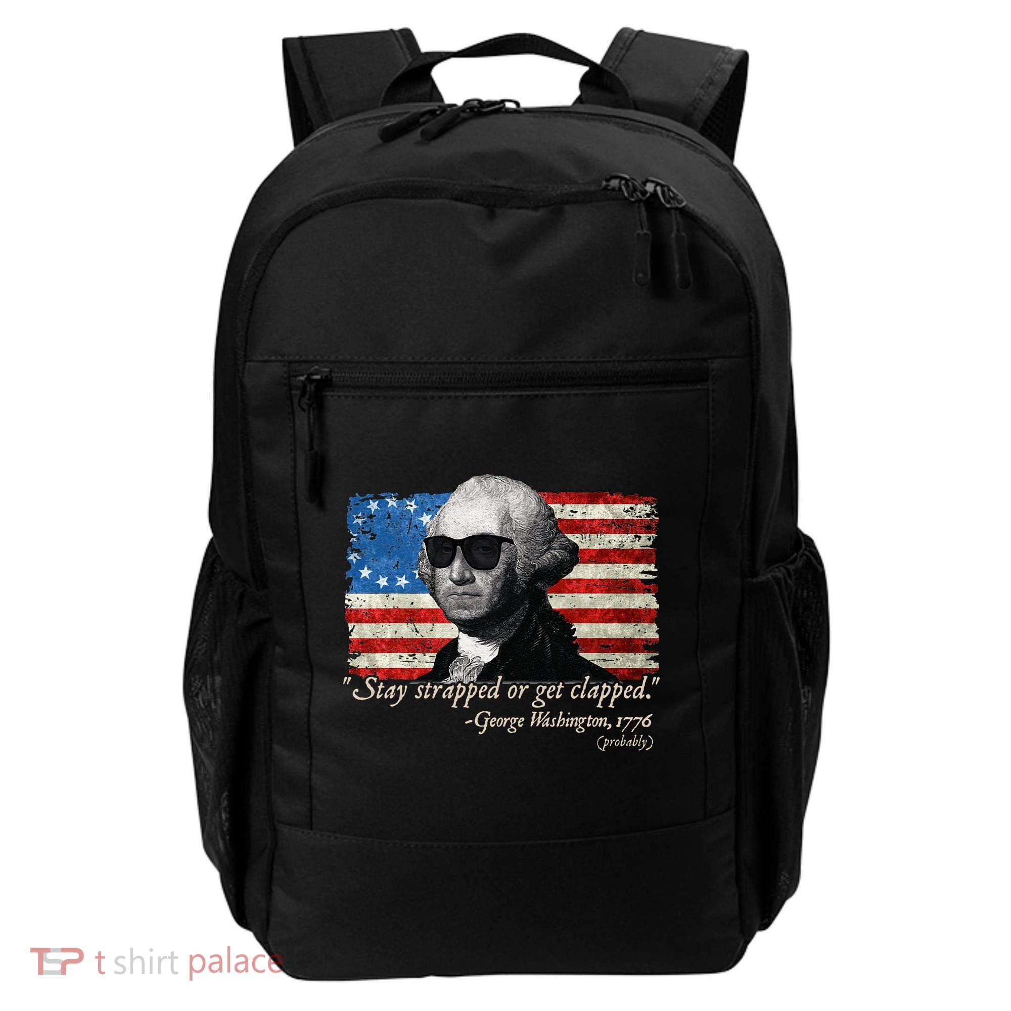 Stay strapped or get clapped George Washington 4th of July Backpack