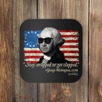 Stay strapped or get clapped George Washington 4th of July Coaster thumb 0