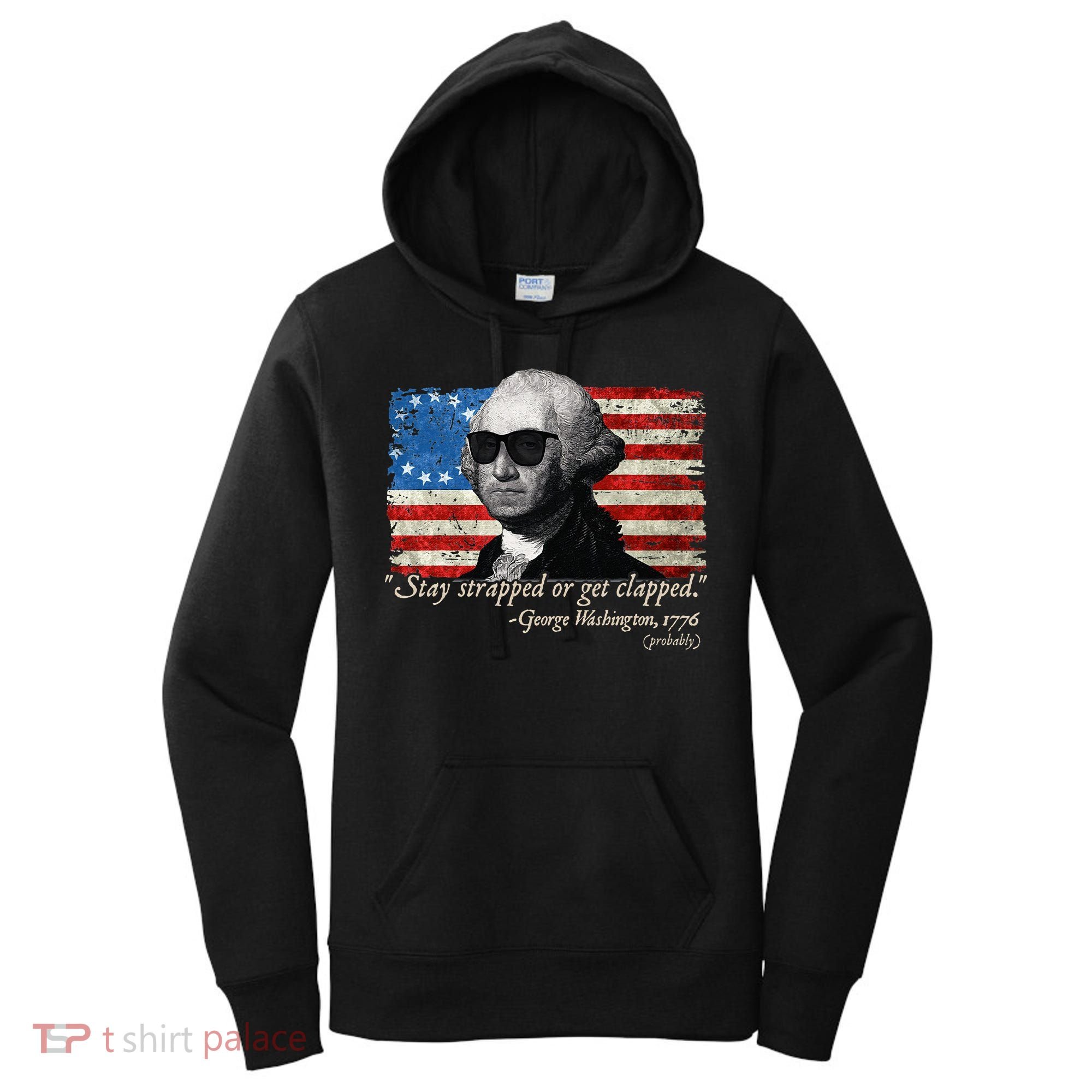 Stay strapped or get clapped George Washington 4th of July Women's Hoodie