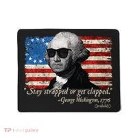 Stay strapped or get clapped George Washington 4th of July Mousepad thumb 0