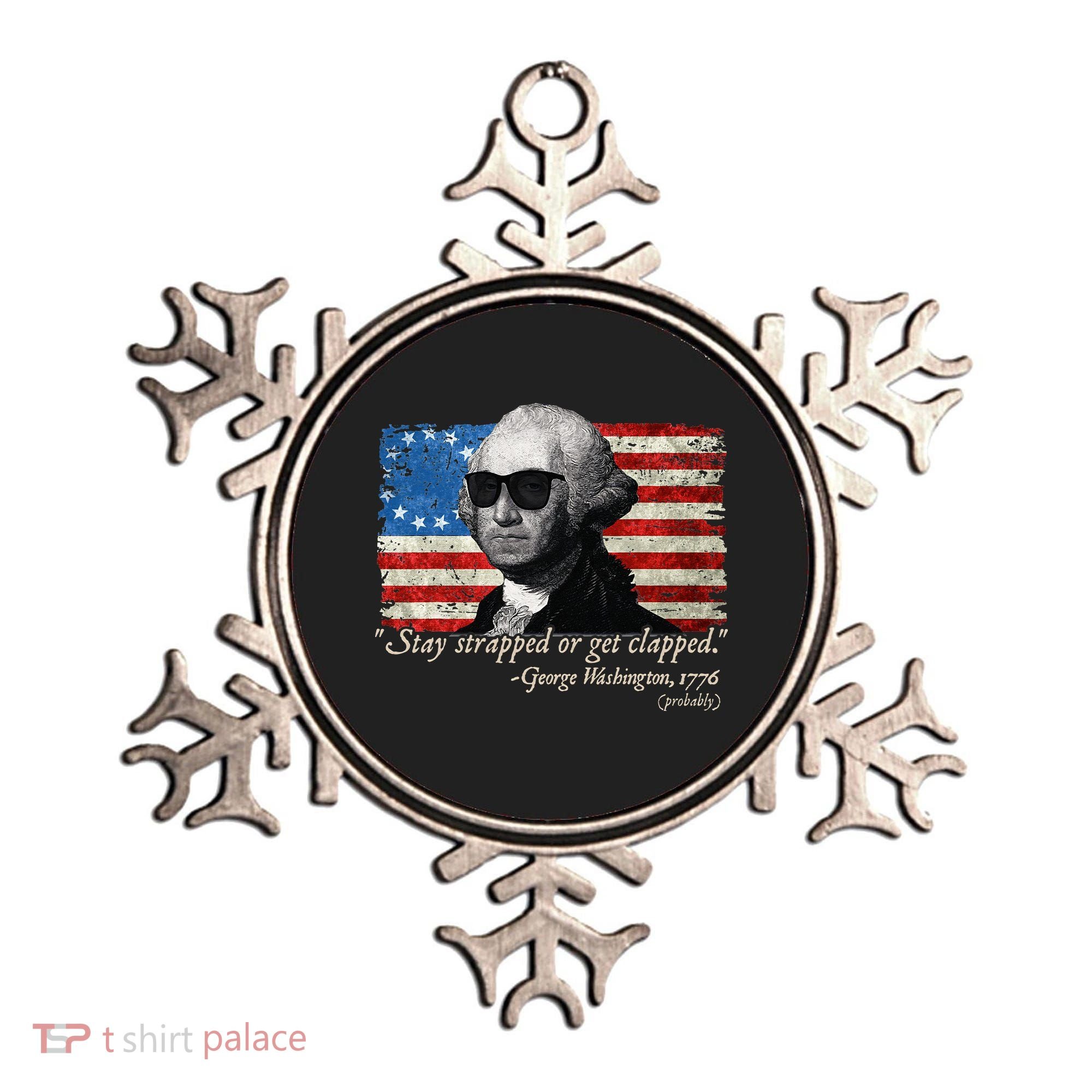 Stay strapped or get clapped George Washington 4th of July Ornament