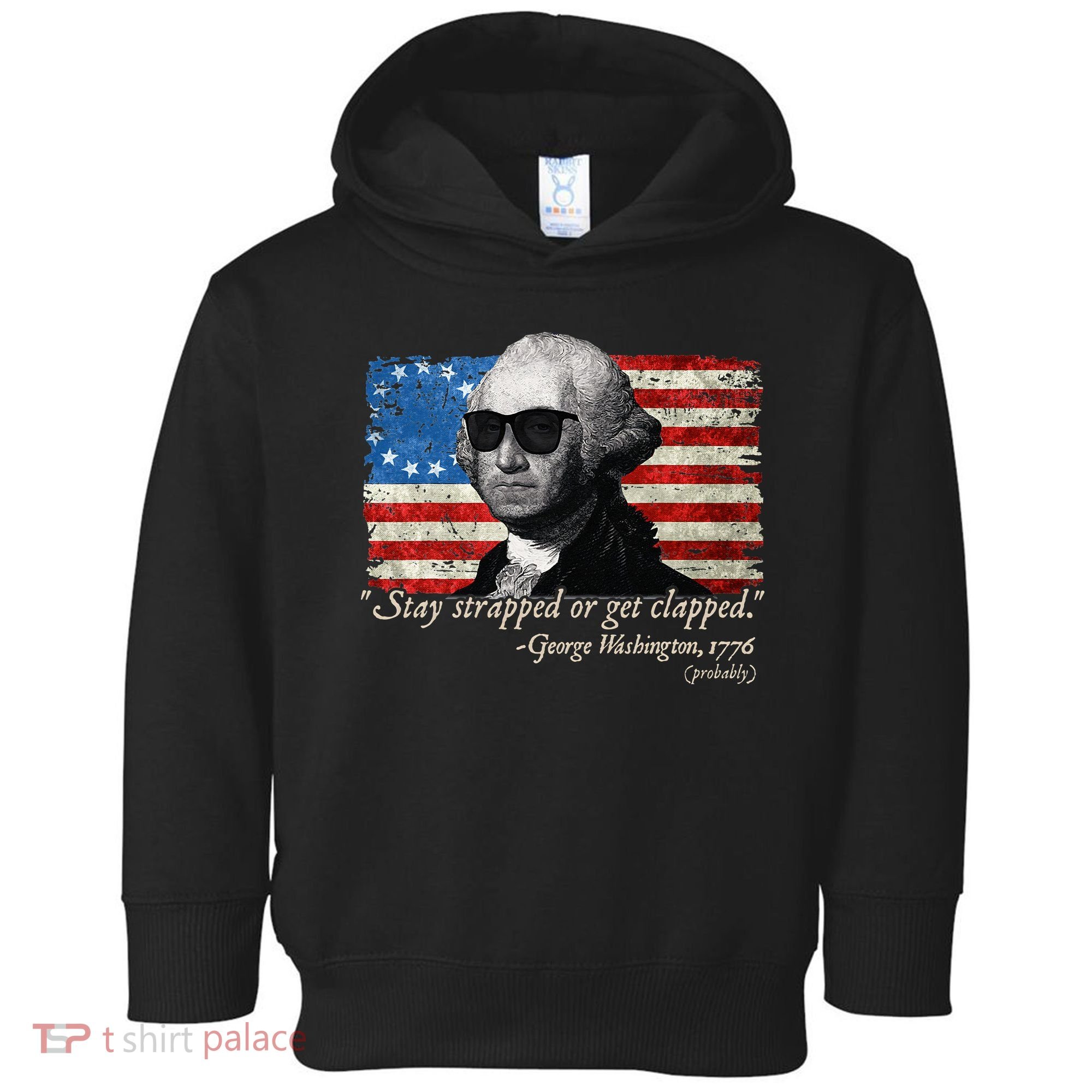 Stay strapped or get clapped George Washington 4th of July Toddler Hoodie