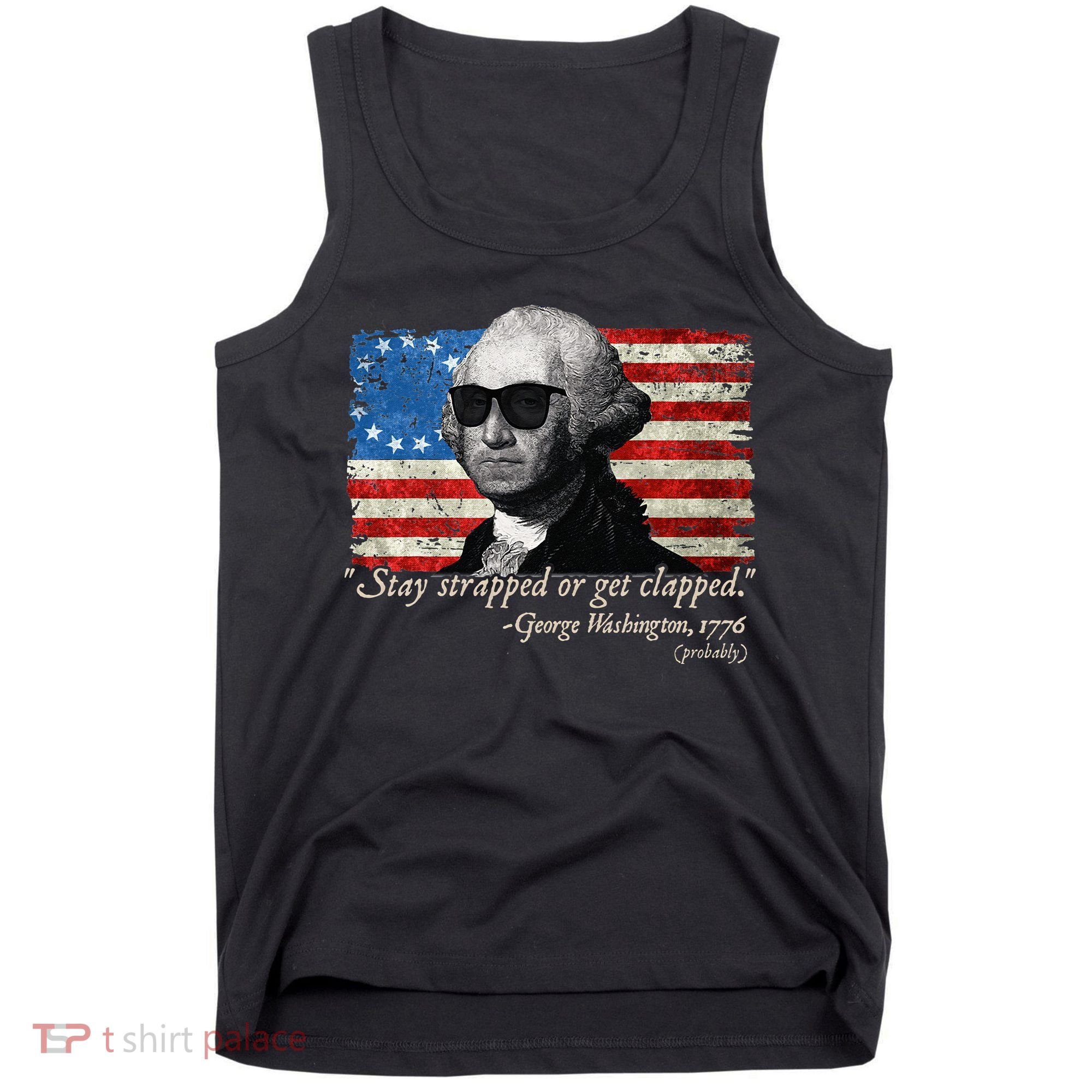 Stay strapped or get clapped George Washington 4th of July Tank Top