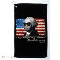 Stay strapped or get clapped George Washington 4th of July Golf Towel thumb 0