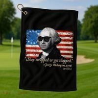 Stay strapped or get clapped George Washington 4th of July Golf Towel thumb 1