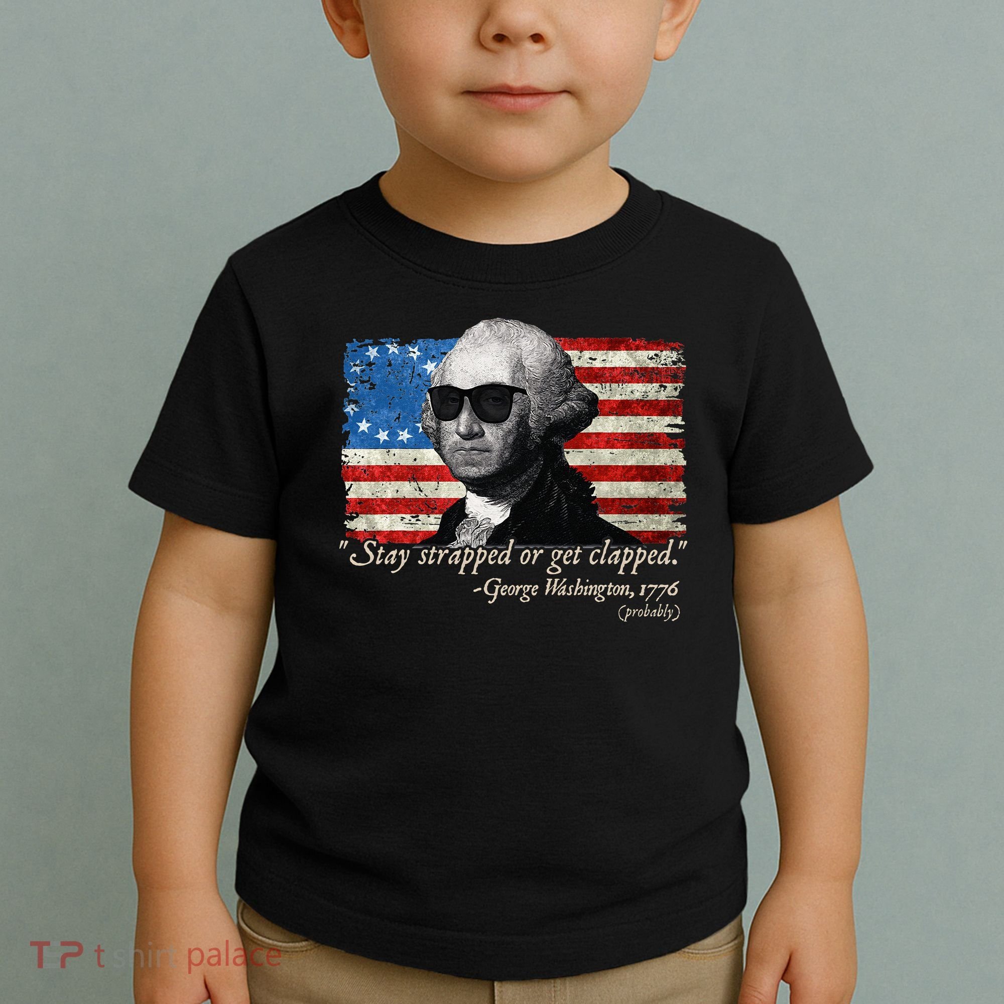 Stay strapped or get clapped George Washington 4th of July Toddler T-Shirt