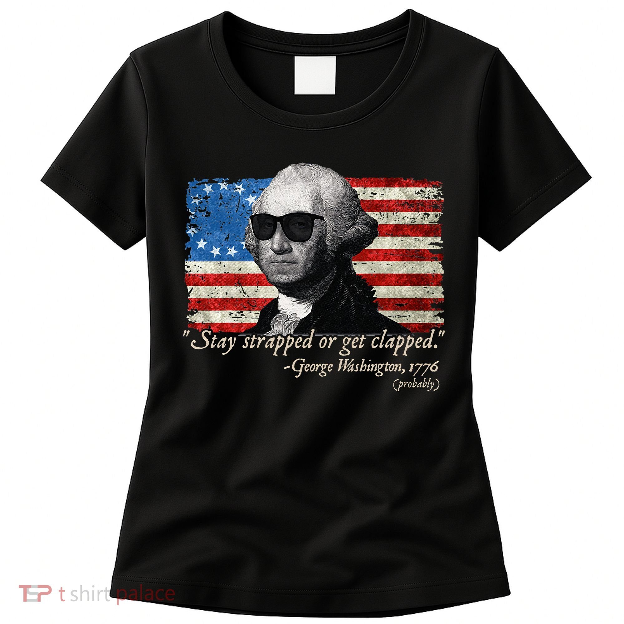 Stay strapped or get clapped George Washington 4th of July Women's T-Shirt