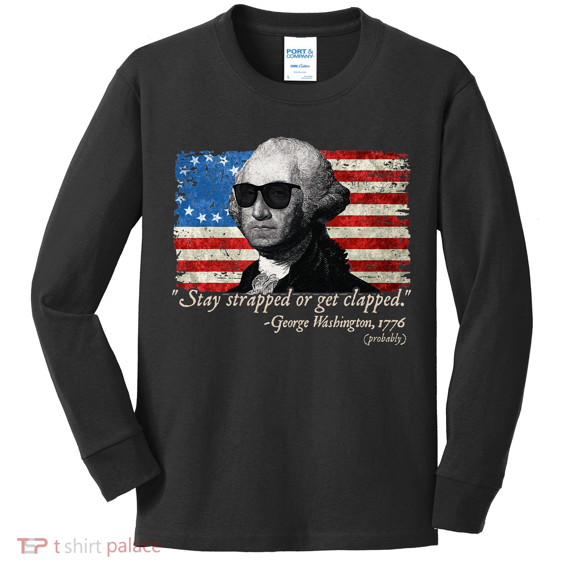 Stay strapped or get clapped George Washington 4th of July Kids Long Sleeve Shirt