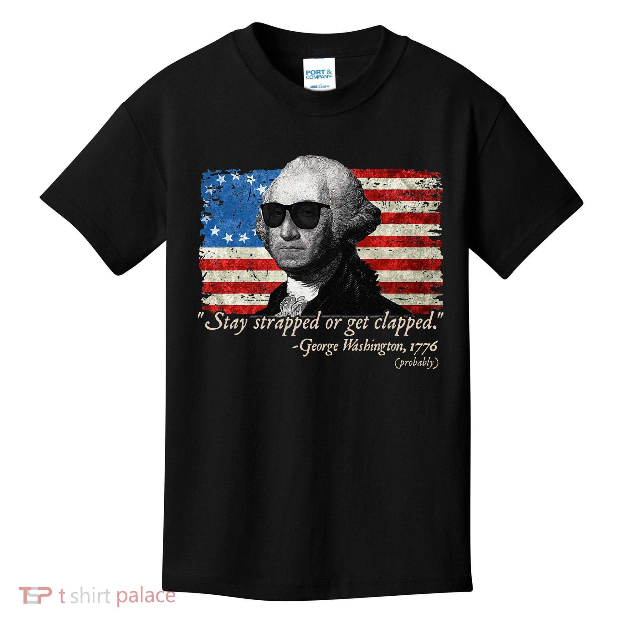 Stay strapped or get clapped George Washington 4th of July Kids T-Shirt