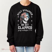 Stay Strapped Or Get Clapped George Washington Women's Sweatshirt thumb 0