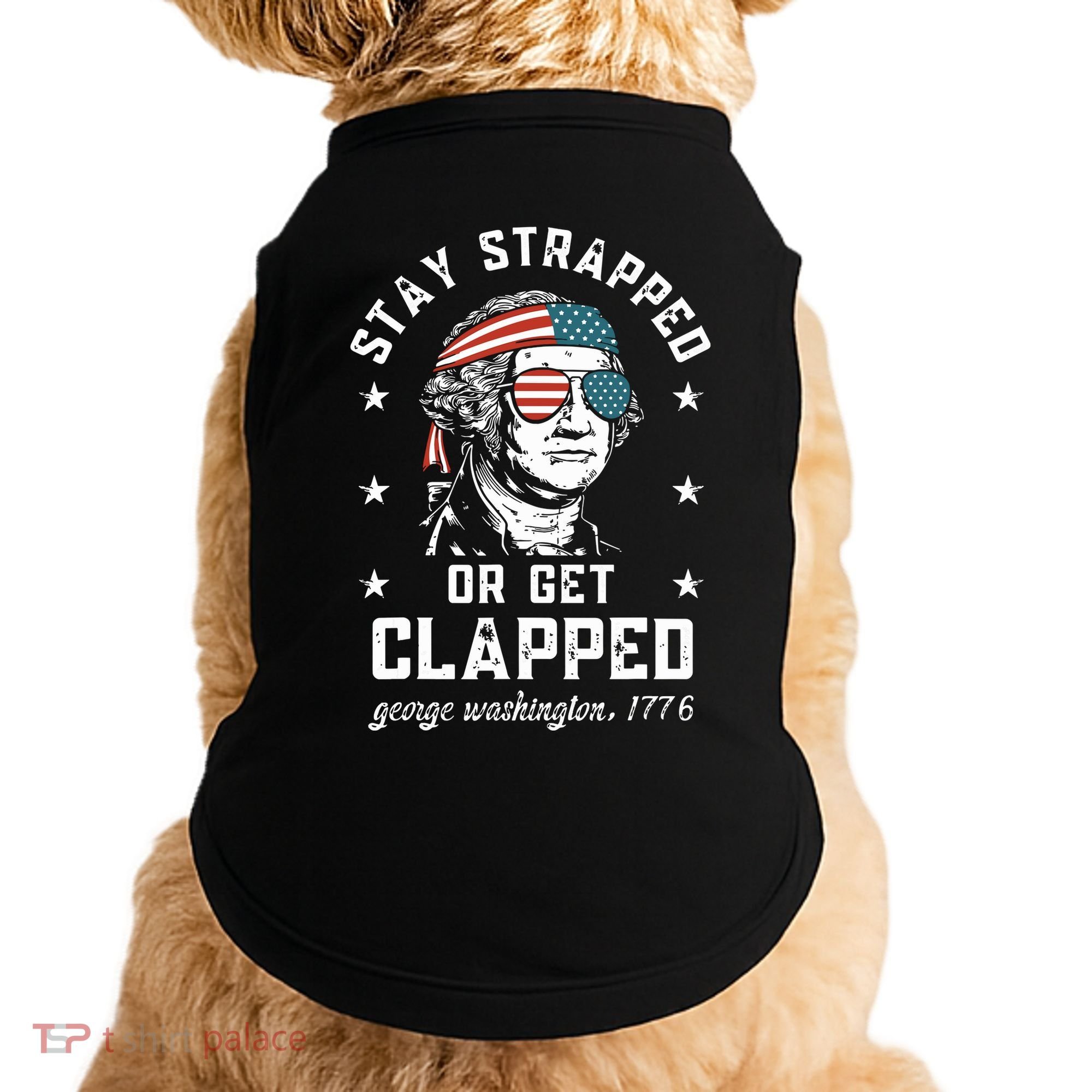 Stay Strapped Or Get Clapped George Washington Doggie Tank