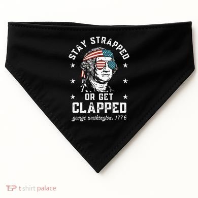 Stay Strapped Or Get Clapped George Washington USA-Made Doggie Bandana