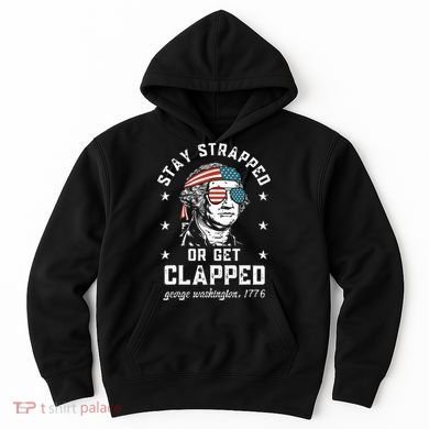 Stay Strapped Or Get Clapped George Washington Hoodie