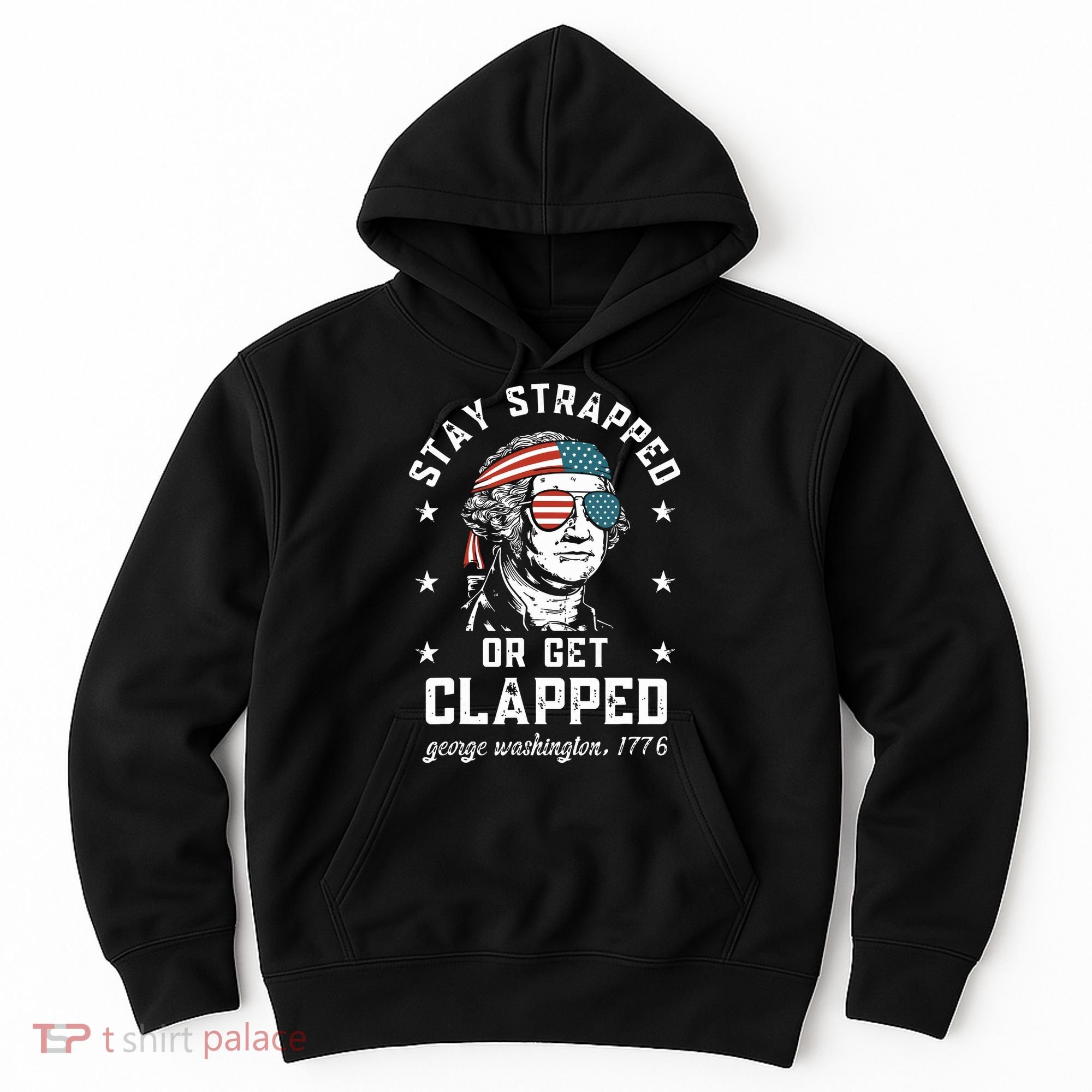 Stay Strapped Or Get Clapped George Washington Hoodie