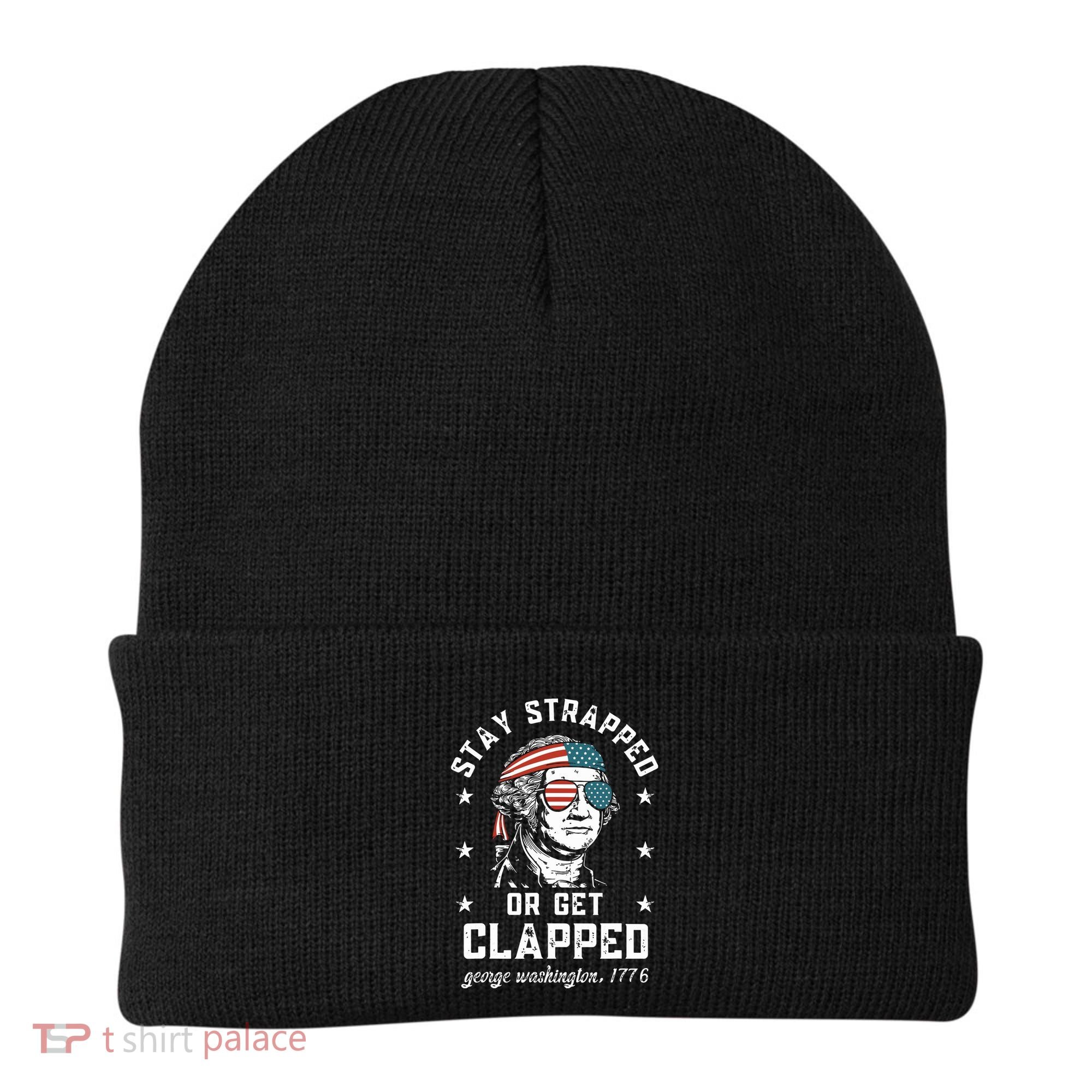 Stay Strapped Or Get Clapped George Washington Beanie