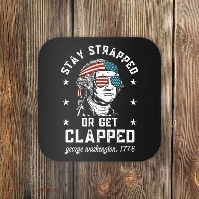 Stay Strapped Or Get Clapped George Washington Coaster