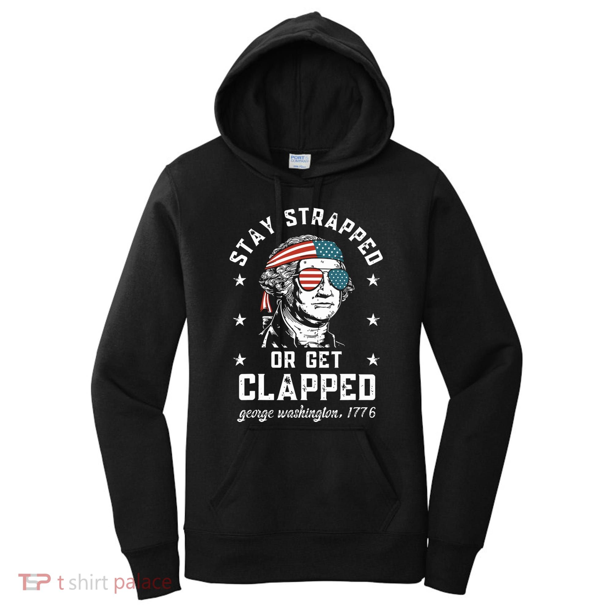 Stay Strapped Or Get Clapped George Washington Women's Hoodie