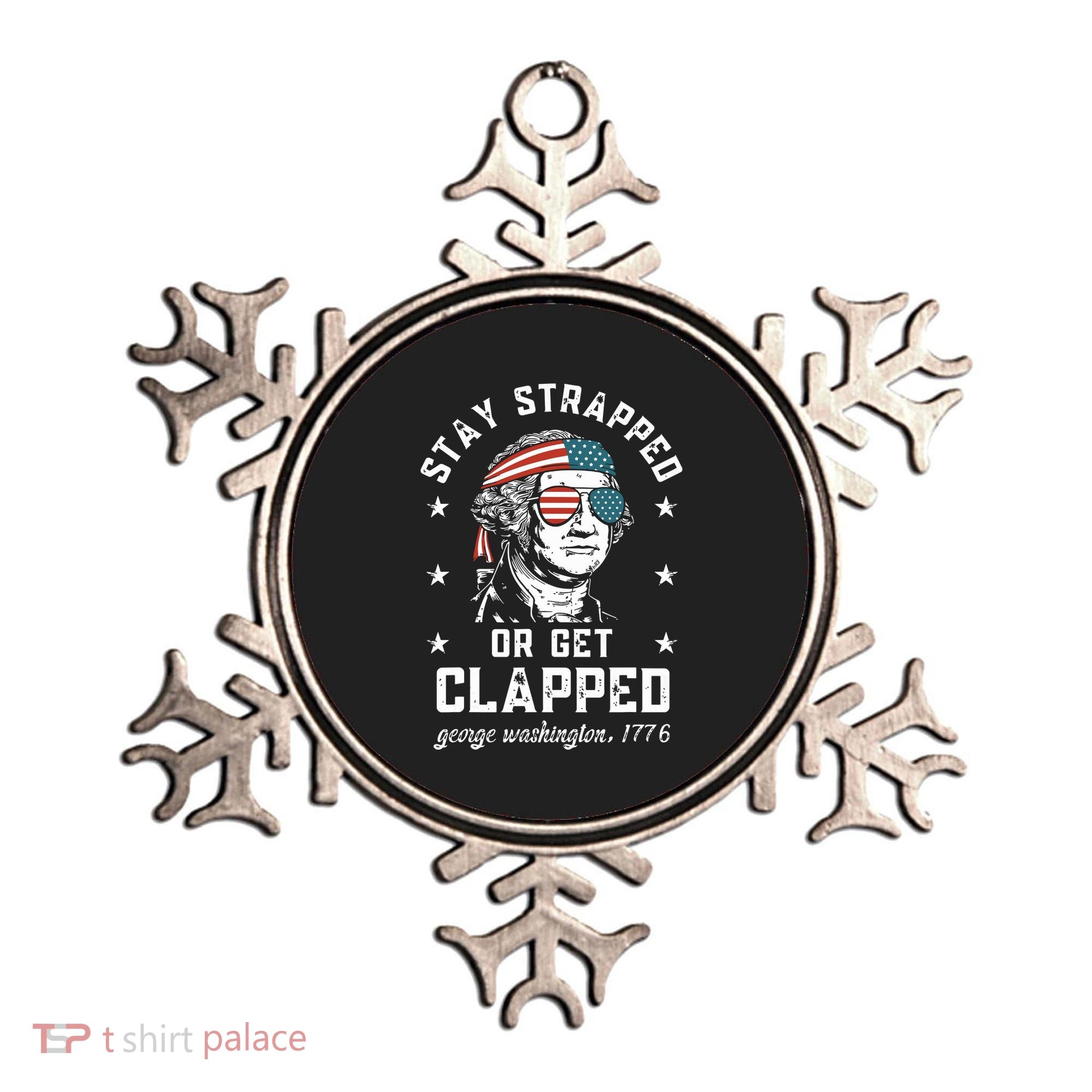 Stay Strapped Or Get Clapped George Washington Ornament