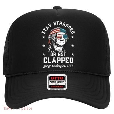 Stay Strapped Or Get Clapped George Washington Hat
