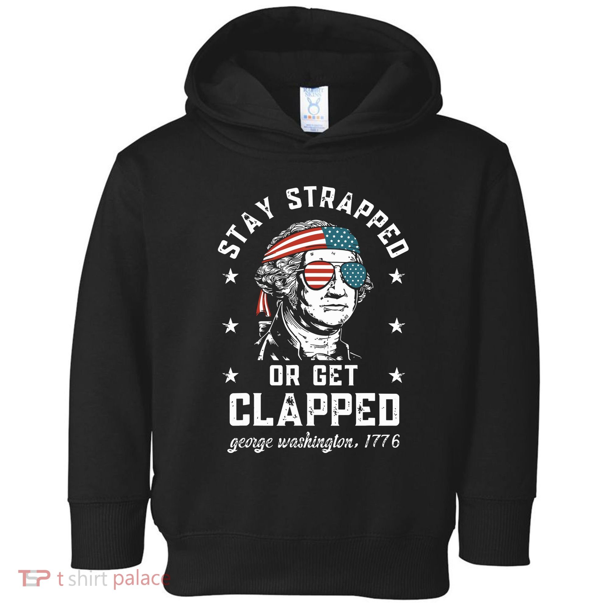 Stay Strapped Or Get Clapped George Washington Toddler Hoodie