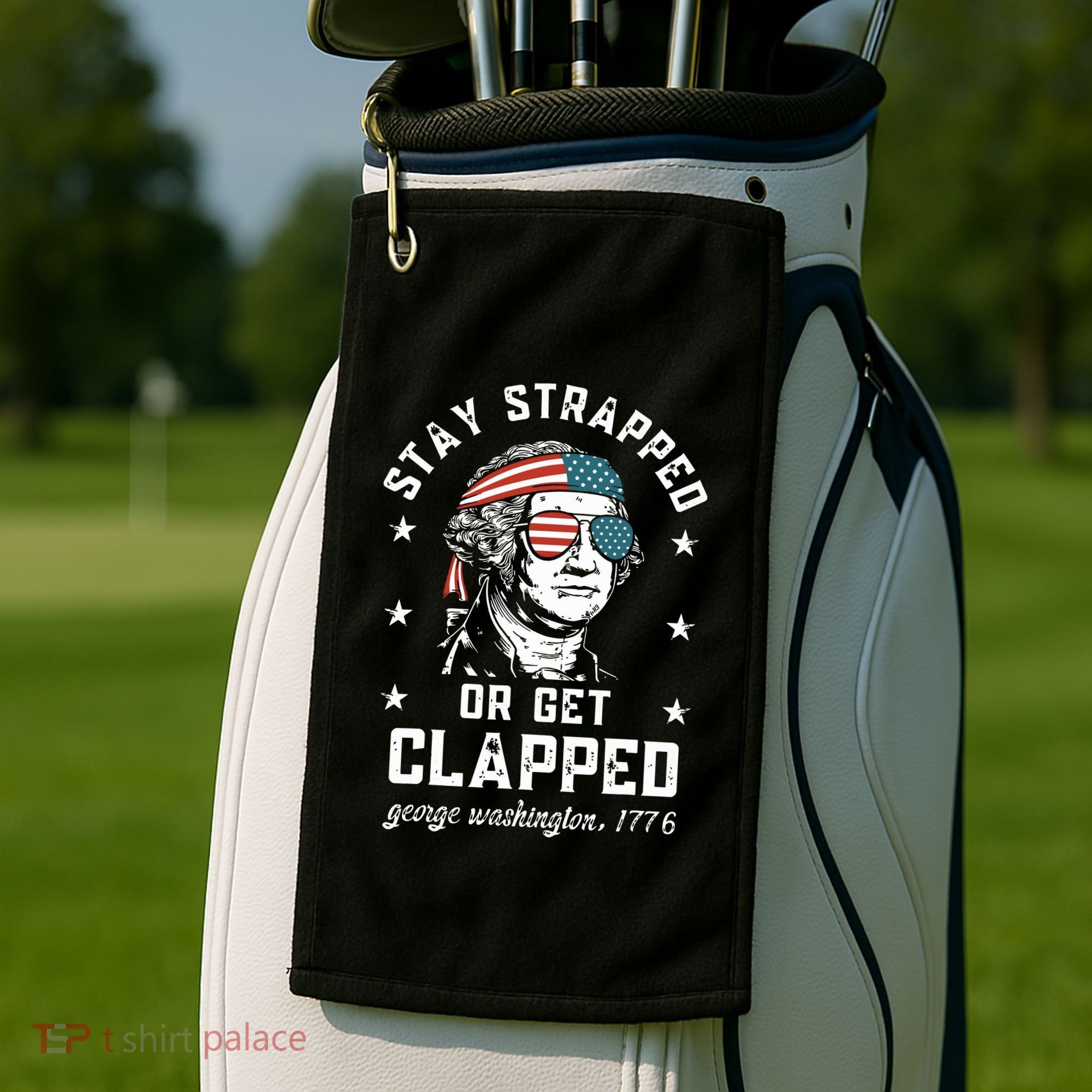 Stay Strapped Or Get Clapped George Washington Golf Towel
