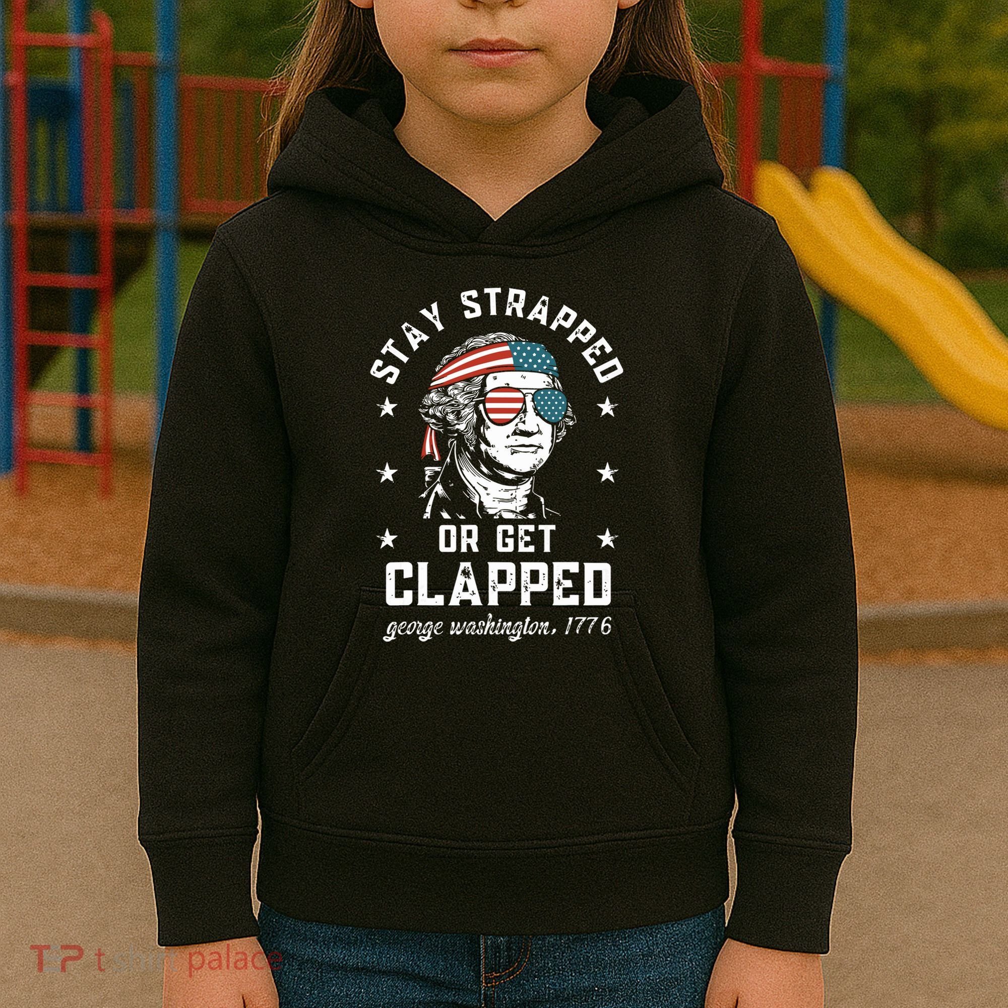 Stay Strapped Or Get Clapped George Washington Kids Hoodie