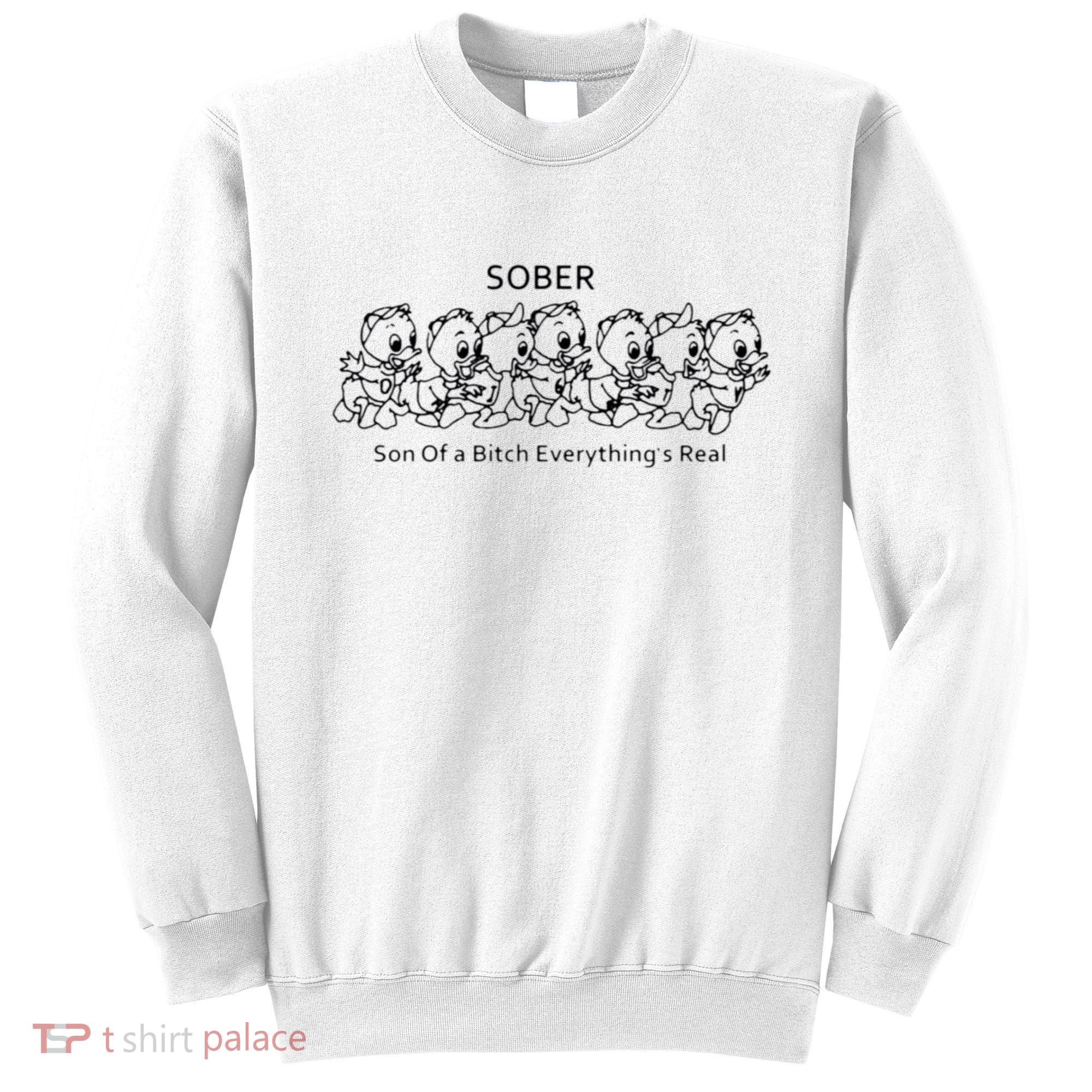 Sober Son Of A Bitch Everything's Real Sweatshirt