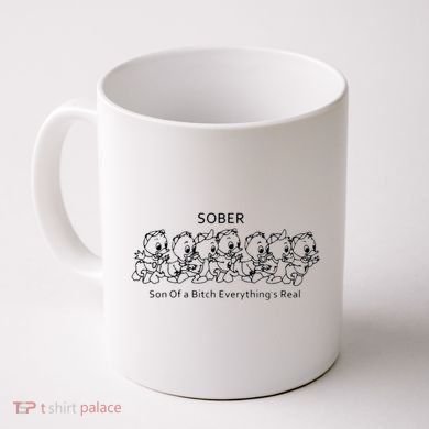 Sober Son Of A Bitch Everything's Real Coffee Mug