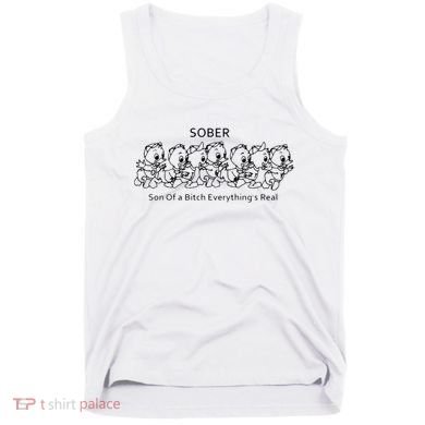 Sober Son Of A Bitch Everything's Real Tank Top