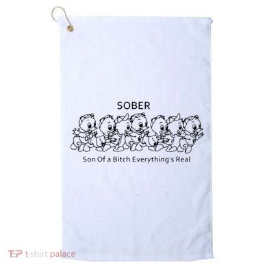 Sober Son Of A Bitch Everything's Real Golf Towel