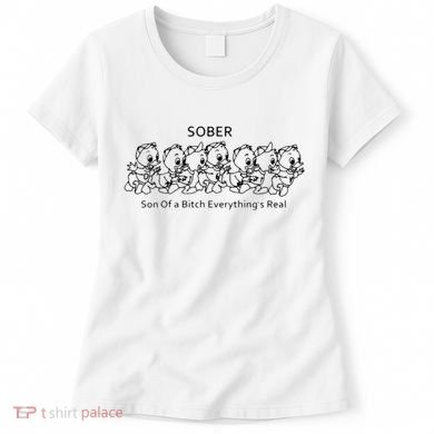 Sober Son Of A Bitch Everything's Real Women's T-Shirt