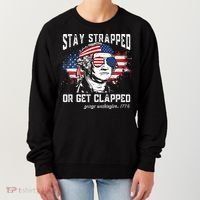 Stay Strapped Or Get Clapped George Washington 4th Of July Women's Sweatshirt thumb 0