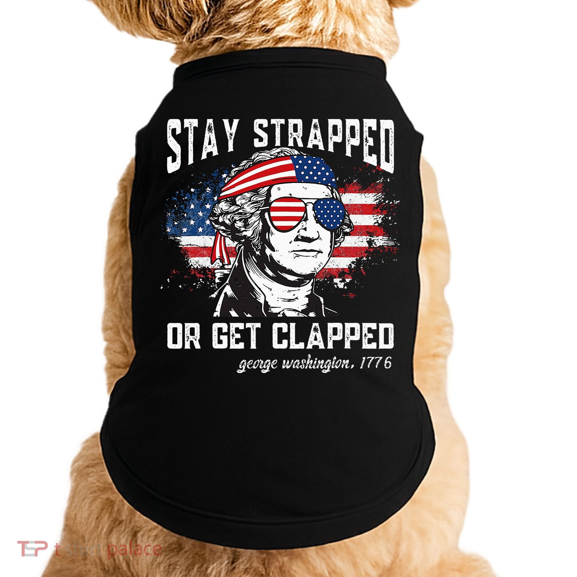 Stay Strapped Or Get Clapped George Washington 4th Of July Doggie Tank