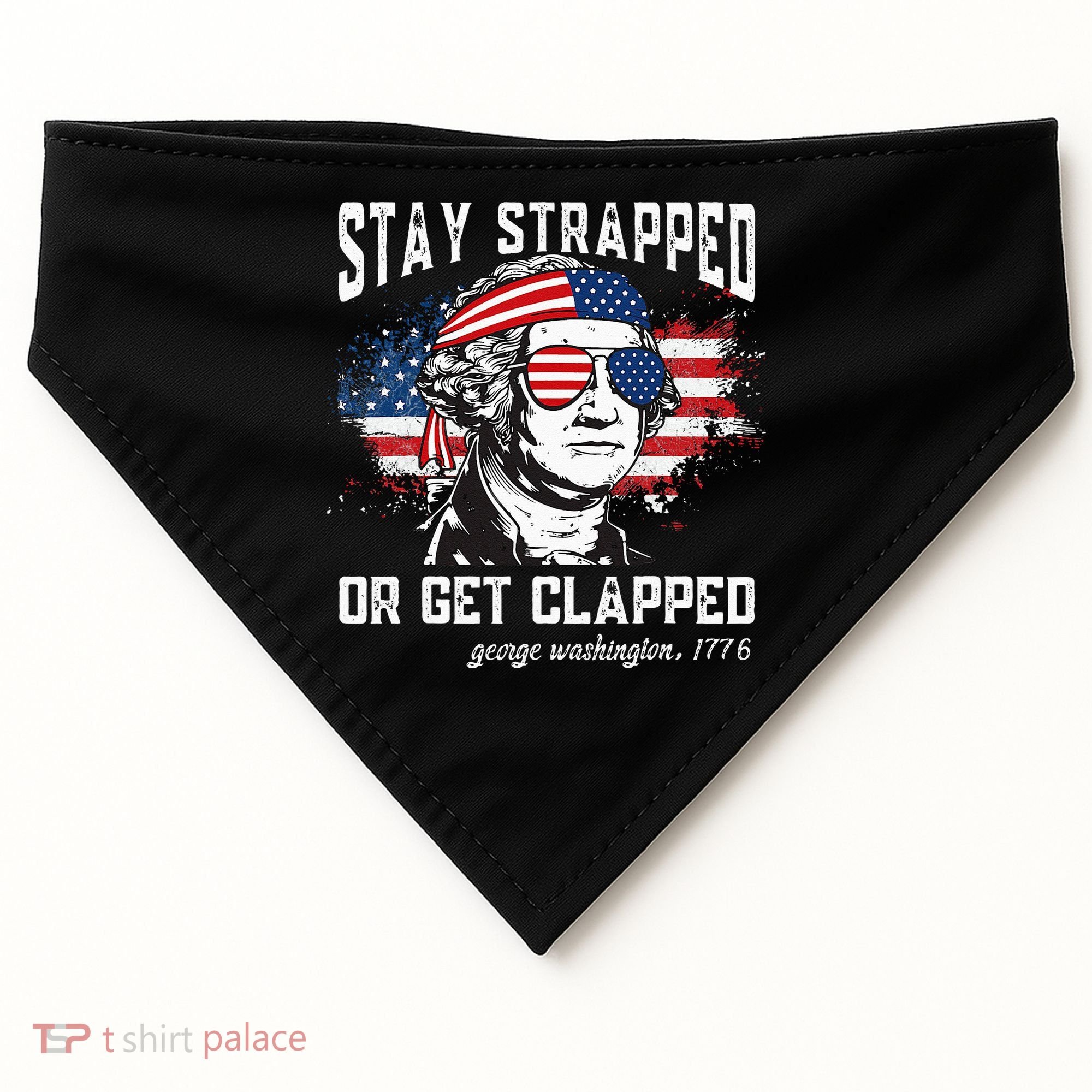 Stay Strapped Or Get Clapped George Washington 4th Of July USA-Made Doggie Bandana