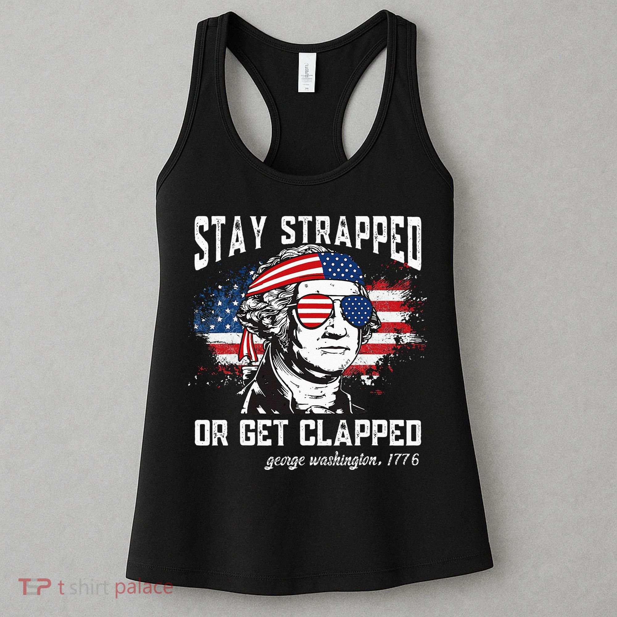 Stay Strapped Or Get Clapped George Washington 4th Of July Women's Tank Top