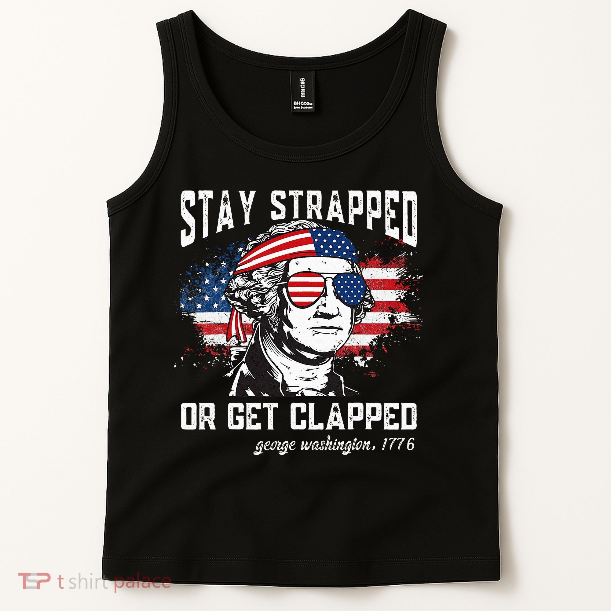 Stay Strapped Or Get Clapped George Washington 4th Of July Tank Top