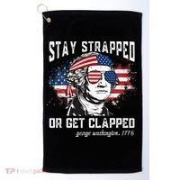 Stay Strapped Or Get Clapped George Washington 4th Of July Golf Towel thumb 0
