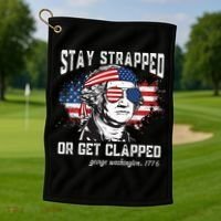 Stay Strapped Or Get Clapped George Washington 4th Of July Golf Towel thumb 1