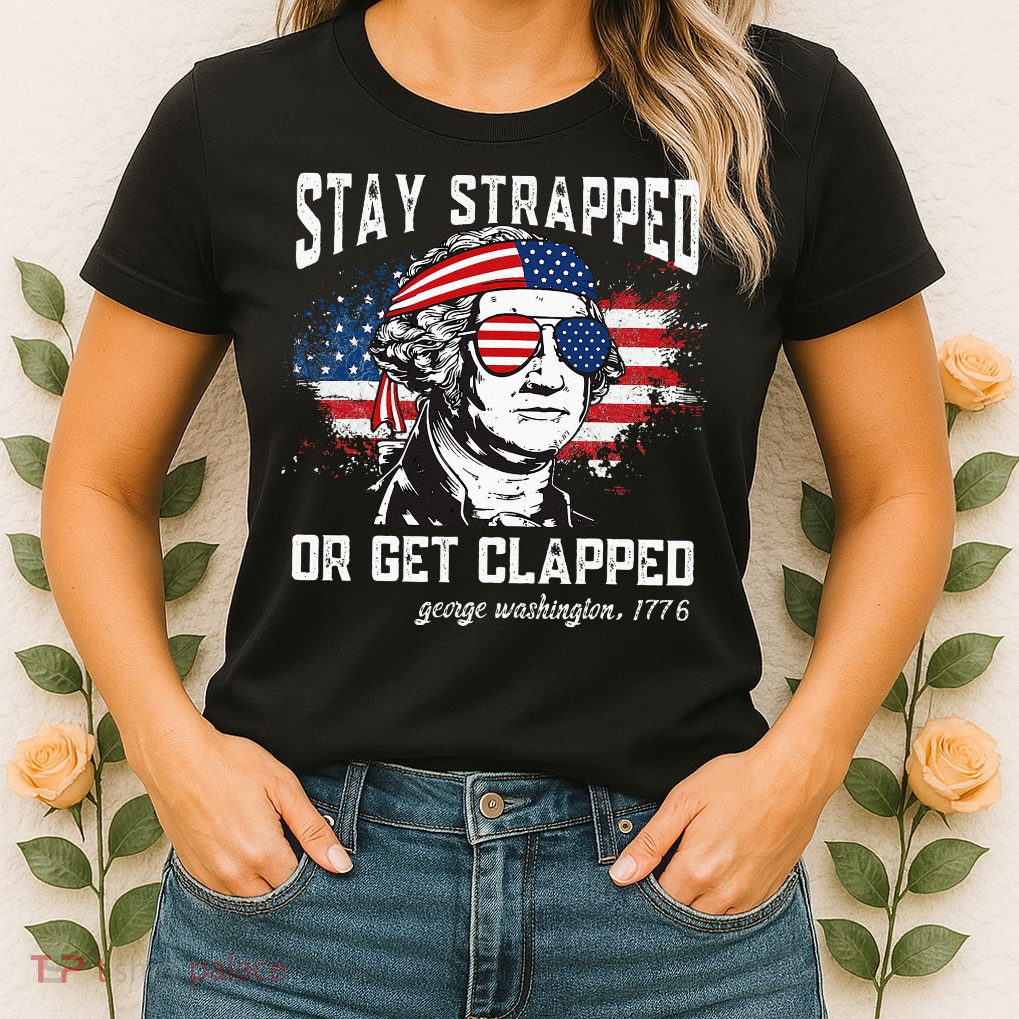 Stay Strapped Or Get Clapped George Washington 4th Of July Women's T-Shirt