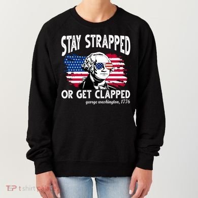 Stay Strapped Or Get Clapped George Washington 1776 Women's Sweatshirt